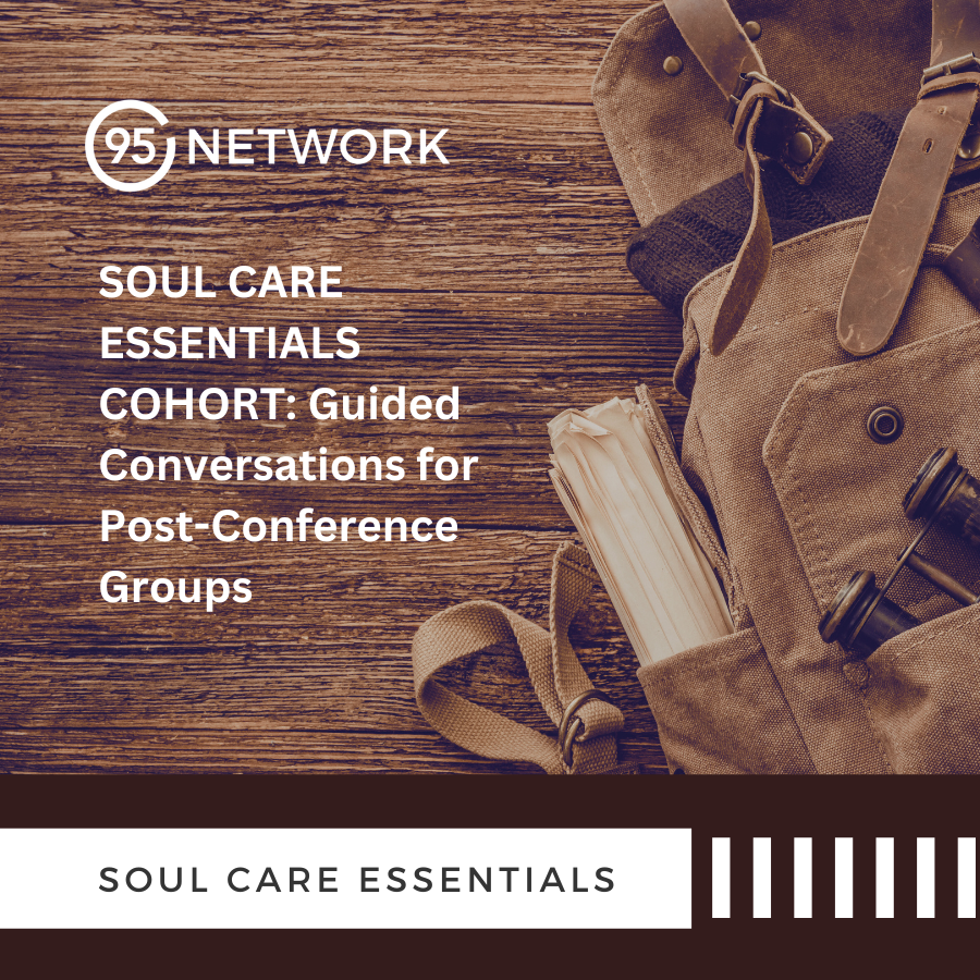 NEW! Soul Care Essentials Cohort: 6 Weeks of Guided Conversations for Post-Conference Groups